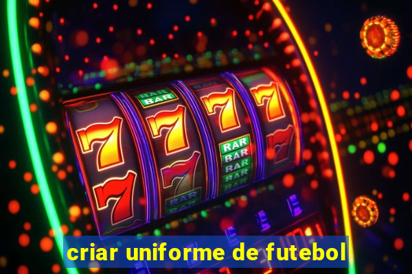 criar uniforme de futebol